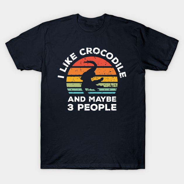 I Like Crocodile and Maybe 3 People, Retro Vintage Sunset with Style Old Grainy Grunge Texture T-Shirt by Ardhsells